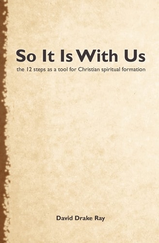 So It Is With Us Using the 12 Steps for Christian Spiritual Formation