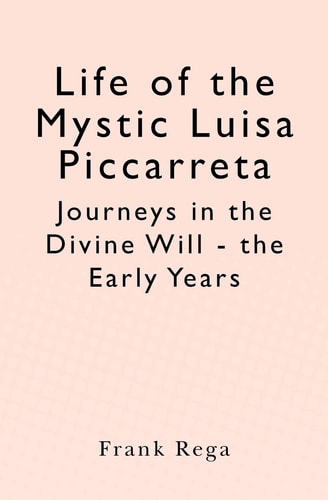 Life of the Mystic Luisa Piccarreta Journeys in the Divine Will - the Early Years