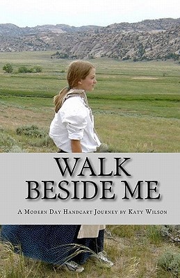 Walk Beside Me A Modern Day Handcart Journey