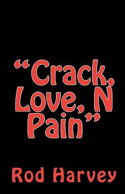 "Crack, Love, N Pain"