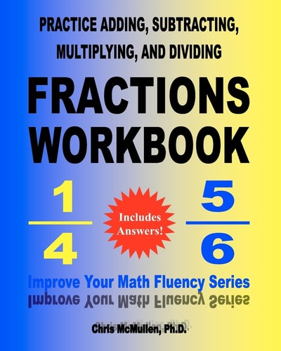 Practice Adding, Subtracting, Multiplying, and Dividing Fractions Workbook Improve Your Math Fluency Series