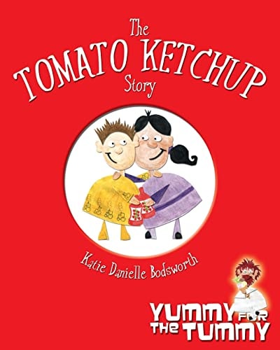 The Tomato Ketchup Story Yummy For The Tummy