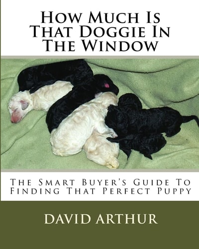 How Much Is That Doggie In The Window The Smart Buyer's Guide To Finding That Perfect Puppy