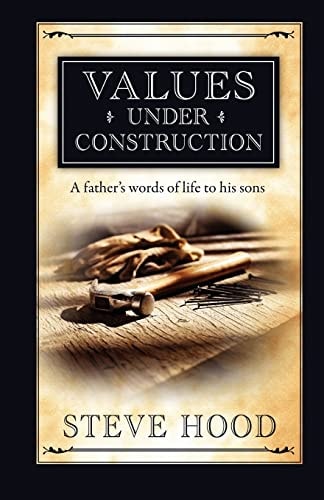 Values Under Construction A Father's Words of Life to His Sons