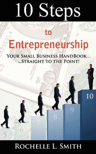 10 Steps to Entrepreneurship Your Small Business Handbook... Straight to the Point!