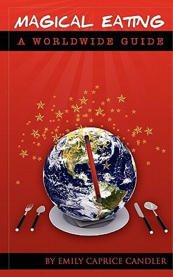 Magical Eating - a Worldwide Guide Good and Bad Foods in 23 Countries