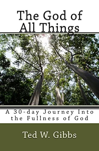 The God of All Things A 30-day Journey Into the Fullness of God