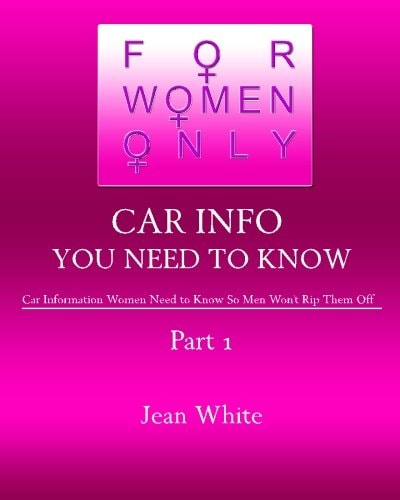 For Women Only-Car Info You Need to Know Car Information Women Need to Know So Men Won't Rip Them Off