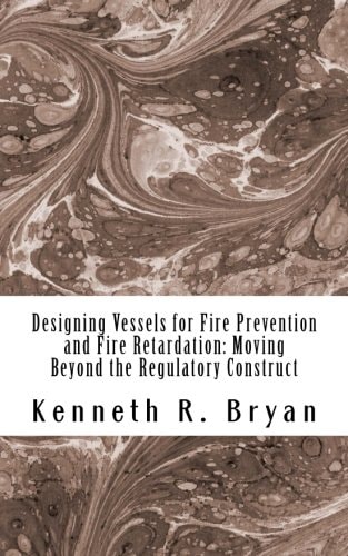 Designing Vessels for Fire Prevention and Fire Retardation Moving Beyond the Regulatory Construct