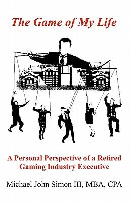 The Game of My Life A Personal Perspective of a Retired Gaming Industry Executive