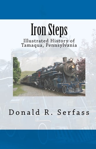 Iron Steps Illustrated History of Tamaqua, Pennsylvania