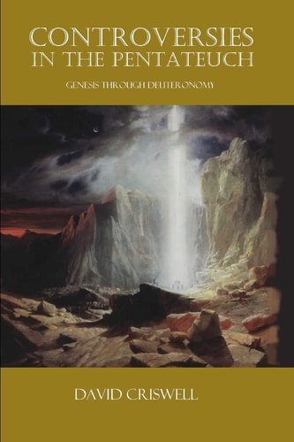 Controversies in the Pentateuch Genesis Through Deuteronomy