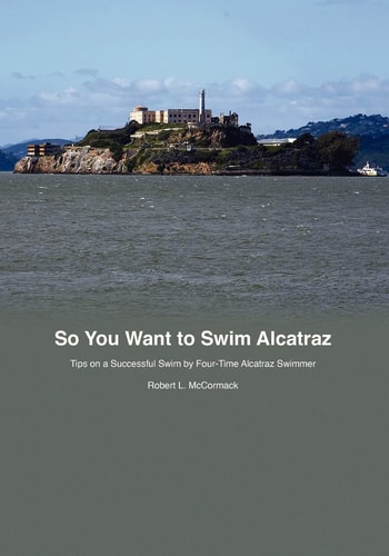 So You Want to Swim Alcatraz Tips on a Successful Swim by a Four-Time Alcatraz Swimmer