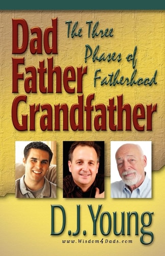 Dad, Father, Grandfather The Three Phases of Fatherhood