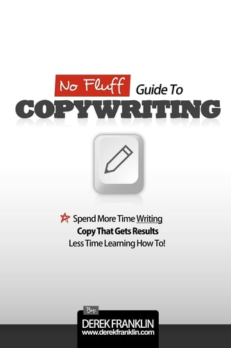 No Fluff Guide to Copywriting Spend More Time Writing Copy that Gets Results, Less Time Learning how To!