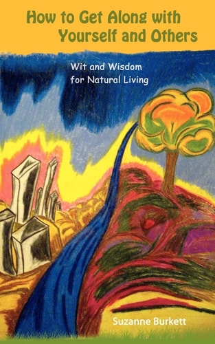 How to Get Along with Yourself and Others Wit and Wisdom for Natural Living