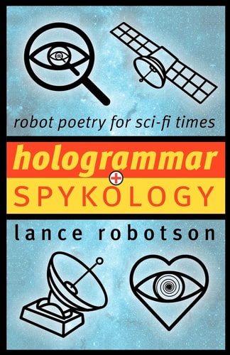 Hologrammar + Spykology Robot Poetry for Sci-Fi Times