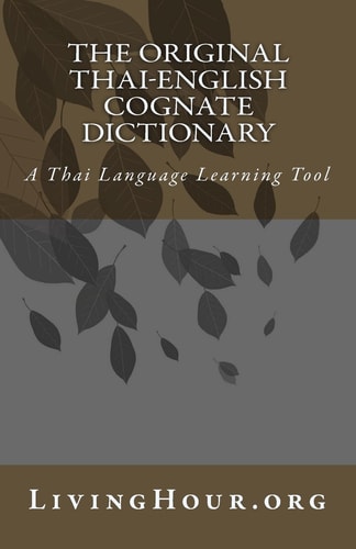 The Original Thai-English Cognate Dictionary A Thai Language Learning Tool