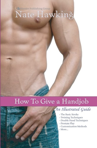 How To Give A Hand Job An Illustrated Guide