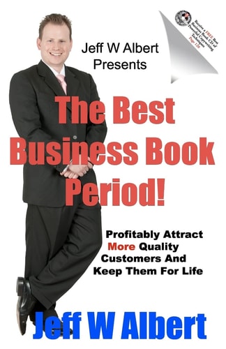 The Best Business Book Period! Profitably Attract More Quality Customers And Keep Them For Life