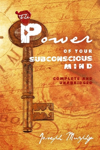 The Power of Your Subconscious Mind Complete and Unabridged