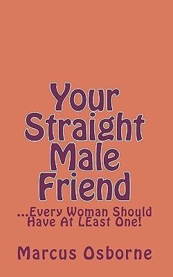 Your Straight Male Friend ...Every Woman Should Have At Least One!
