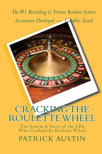 Cracking the Roulette Wheel The System & Story of the CPA Who Cracked the Roulette Wheel