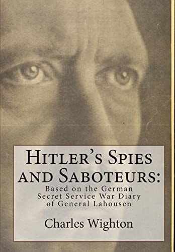 Hitler's Spies and Saboteurs Based on the German Secret Service War Diary of General Lahousen