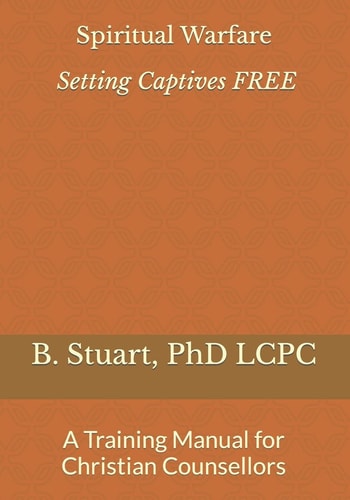 Spiritual Warfare: Setting Captives FREE A Training Manual for Christian Counselors