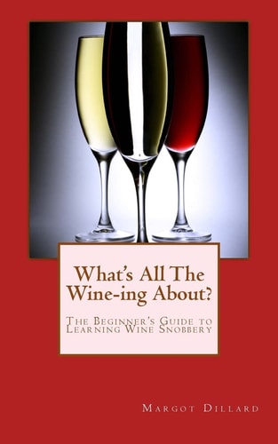 What's All This Wine-Ing About? The Beginner's Guide to Learning Wine Snobbery