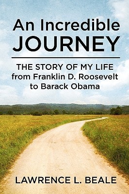 An Incredible Journey The Story of My Life from Franklin D. Roosevelt to Barack Obama
