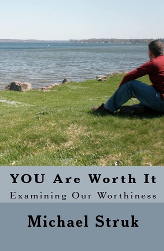 You Are Worth It Examining Our Worthiness