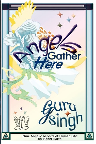 Angels Gather Here Nine Angelic Aspects of Human Life on Planet Earth