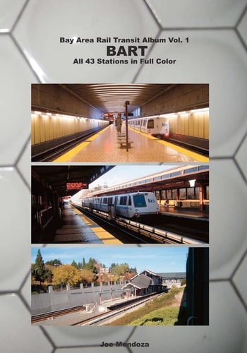 Bay Area Rail Transit Album Vol. 1 BART: All 43 Stations in Full Color