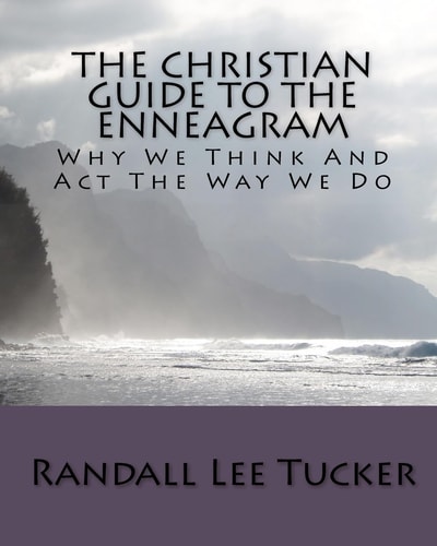 The Christian Guide to the Enneagram Why We Think and Act the Way We Do
