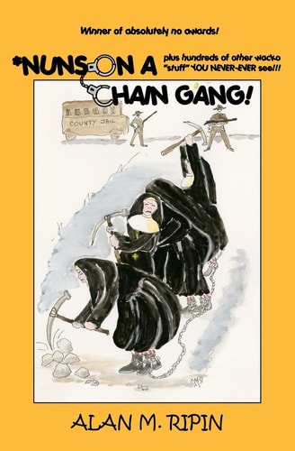 Nuns on a Chain Gang! Plus Hundreds of Other Humorous, Bizarre, Irreverent, Wacko Stuff You Never-ever See!