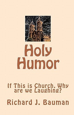 Holy Humor If This Is Church, Why Are We Lauging?