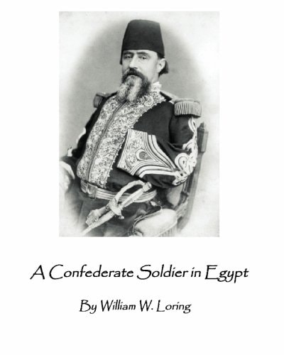 A Confederate Soldier in Egypt Late Colonel in U. S. Army, Major-General in the Confederate Service,