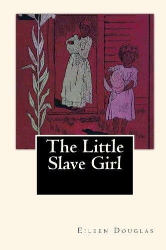 The Little Slave Girl A True Story by Eileen Douglas