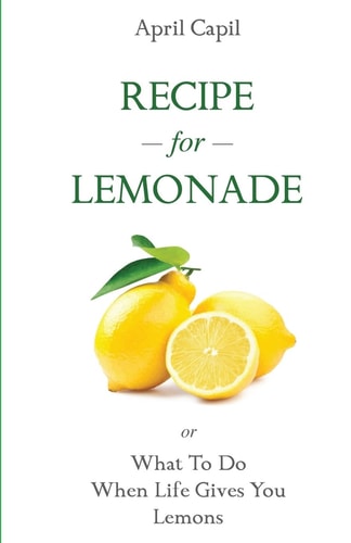 Recipe for Lemonade Or, What to Do When Life Gives You Lemons