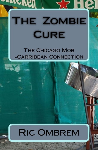 The Zombie Cure The Chicago Mob-Carribean Connection