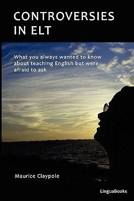 Controversies in ELT What You Always Wanted to Know about Teaching English But Were Afraid to Ask