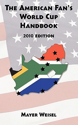 The American Fan's World Cup Handbook 2010 Edition