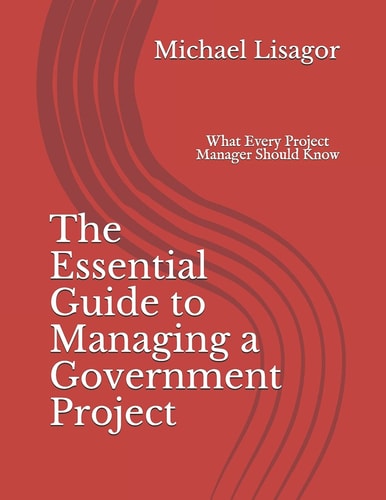 The Essential Guide to Managing a Government Project What Every Project Manager Should Know