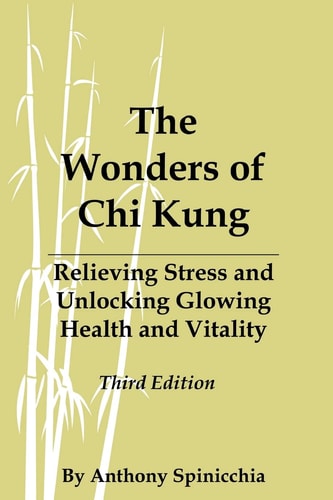 The Wonders of Chi Kung Relieving Stress and Unlocking Glowing Health and Vitality, Third Edition