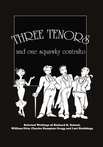 Three Tenors and One Squawky Contralto Selected Writings by Richard R. Salassi, Charles Hampton Gragg, William Otto, and Lori Stubbings