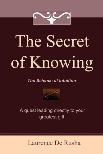 The Secret of Knowing The Science of Intuition