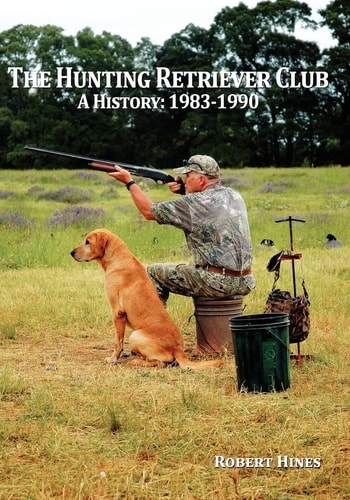 The Hunting Retriever Club The Beginning And Growth: 1993-1990
