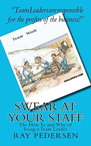 Swear at Your Staff The How to and Why of Being a Team Leader