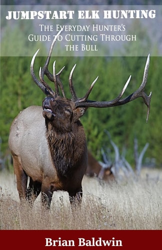 Jumpstart Elk Hunting The Everyday Hunter's Guide to Cutting Through the Bull